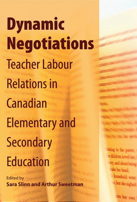 Dynamic Negotiations: Teacher Labour Relations in Canadian Elementary and Secondary Education by Arthur Sweetman, Sara Slinn