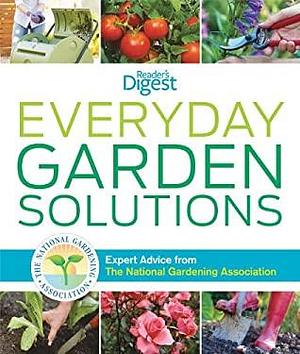 Everyday Garden Solutions: Expert Advice From The National Gardening Association by National Gardening Association