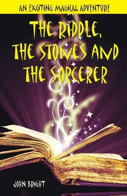 The Riddle, the Stones and the Sorcerer by John Bright