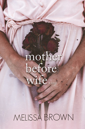 Mother Before Wife by Melissa Brown