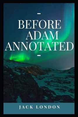 Before Adam Annotated by Jack London