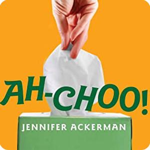 Ah-Choo!: The Uncommon Life of Your Common Cold by Jennifer Ackerman
