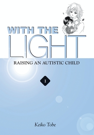 With the Light: Raising an Autistic Child Vol.1 by Keiko Tobe