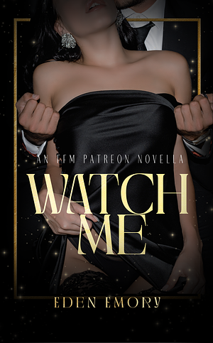Watch Me by Eden Emory
