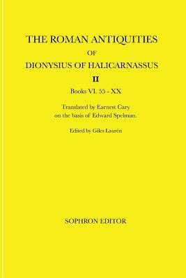 The Roman Antiquities of Dionysius of Halicarnassus: Volume II Books VI.55 - XX by Dionysius of Halicarnassus