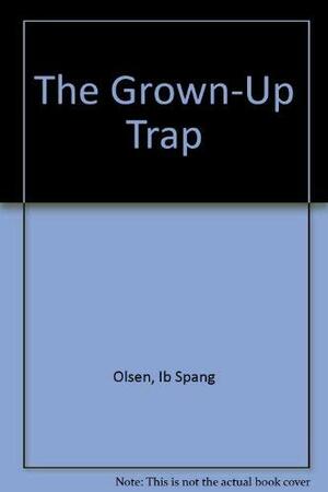 The Grown Up Trap by Ib Spang Olson, Ib Spang Olsen