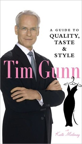 Tim Gunn: A Guide to Quality, Taste and Style by Tim Gunn, Kate Moloney
