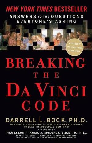 Breaking the Da Vinci Code: Answers to the Questions Everyone's Asking by Darrell L. Bock
