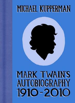 Mark Twain's Autobiography 1910-2010 by Michael Kupperman