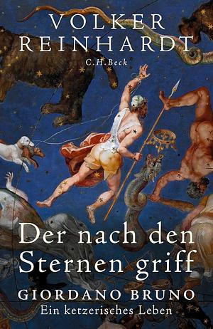 Der nach den Sternen griff: Giordano Bruno - Ein ketzerisches Leben by Volker Reinhardt