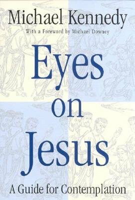 Eyes on Jesus: A Guide for Contemplation by Michael Kennedy
