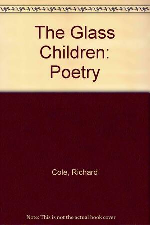 The Glass Children: Poems by Richard Cole