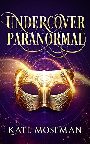 Undercover Paranormal by Kate Moseman