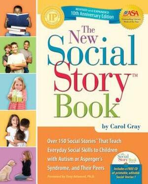 The New Social Story Book: Over 150 Social Stories that Teach Everyday Social Skills to Children with Autism or Asperger's Syndrome, and Their Peers by Tony Attwood, Carol Gray