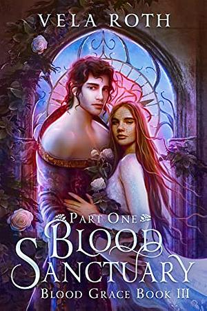 Blood Sanctuary Part One: A Fantasy Romance by Vela Roth