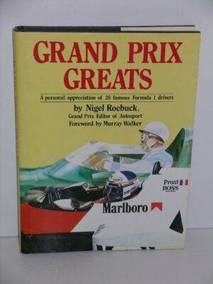 Grand Prix Greats: A Personal Appreciation Of 25 Famous Formula 1 Drivers by Nigel Roebuck