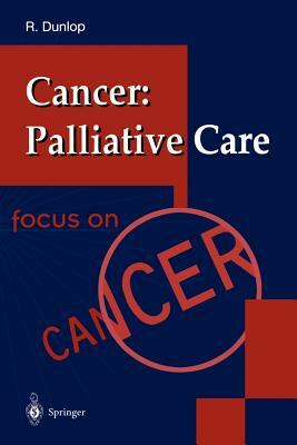 Cancer: Palliative Care by Robert Dunlop