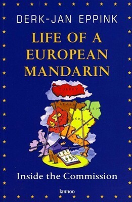 Life of a European Mandarin: Inside the Commission by Derk Jan Eppink