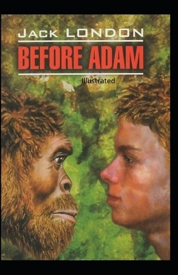 Before Adam Illustrated by Jack London