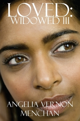 Loved: Widowed III by Angelia Vernon Menchan