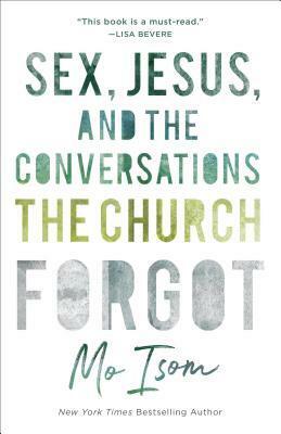 Sex, Jesus, and the Conversations the Church Forgot by Mo Isom