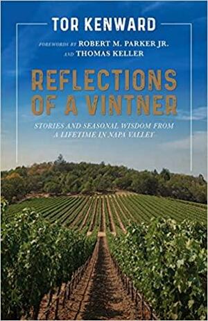 Reflections of a Vintner: Stories and Seasonal Wisdom from a Lifetime in Napa Valley by Thomas Keller, Robert M. Parker, Tor Kenward