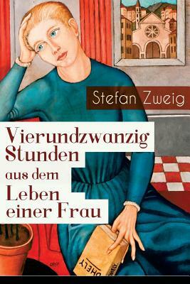 Vierundzwanzig Stunden aus dem Leben einer Frau by Stefan Zweig