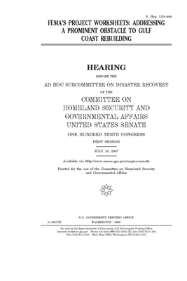 FEMA's project worksheets: addressing a prominent obstacle to Gulf Coast rebuilding by United States Congress, United States Senate, Committee on Homeland Security (senate)