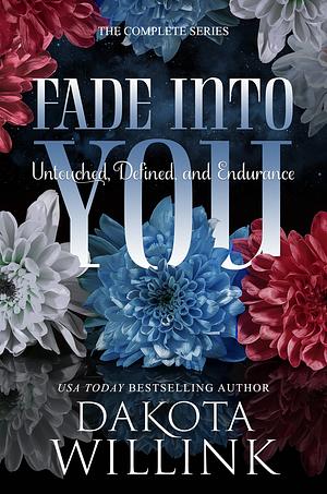 Fade into You: The Complete 3-Book Series by Dakota Willink