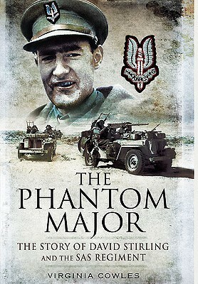 The Phantom Major: The Story of David Stirling and the SAS Regiment by Virginia Cowles