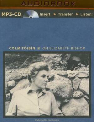 On Elizabeth Bishop by Colm Tóibín