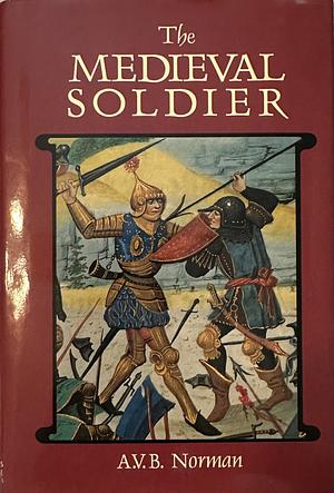 The Medieval Soldier by A. Vesey B. Norman