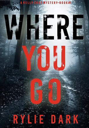 Where You Go by Rylie Dark