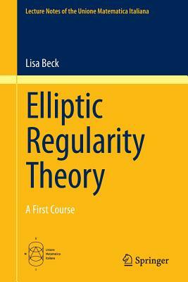 Elliptic Regularity Theory: A First Course by Lisa Beck