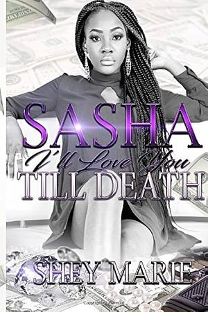 I'll Love You Till Death: A Hood Soap Opera by She' Marie, Shey Marie