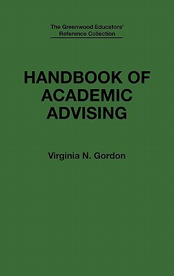 Handbook of Academic Advising by Virginia N. Gordon