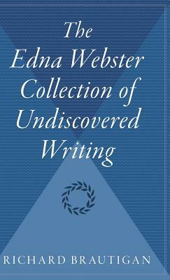 The Edna Webster Collection of Undiscovered Writing by Richard Brautigan