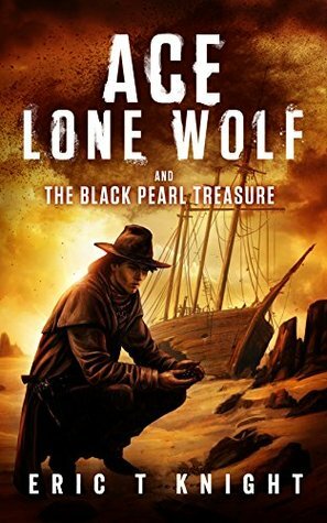 Ace Lone Wolf and the Black Pearl Treasure by Eric T. Knight