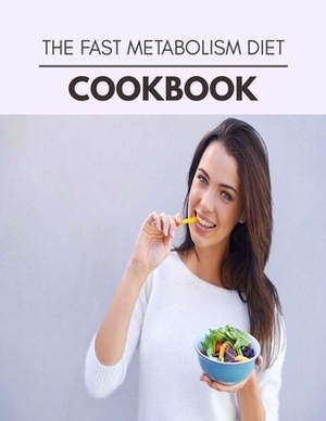 The Fast Metabolism Diet Cookbook: Plant-Based Ketogenic Meal Plan to Nourish Your Mind and Promote Weight Loss Naturally by Ava White