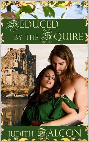 Seduced By The Squire by Judith Falcon, Judith Falcon