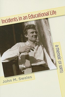 Incidents in an Educational Life: A Memoir (of Sorts) by John M. Swales