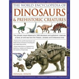 The Complete Illustrated Encyclopedia Of Dinosaurs & Prehistoric Creatures: The Ultimate Illustrated Reference Guide To More Than 1000 Dinosaurs And Prehistoric Creatures, With 2000 Specially Commissioned Watercolours, Maps And Photographs by Dougal Dixon