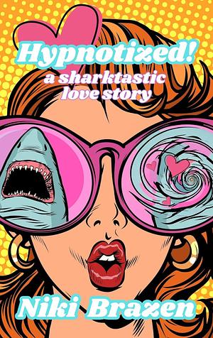 Hypnotized!: A Sharktastic Love Story by Niki Brazen