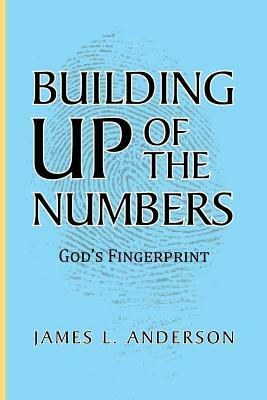 Building Up of the Numbers: God's Fingerprint by James L. Anderson