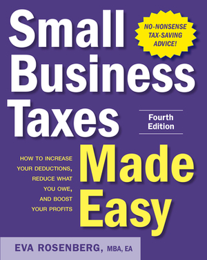 Small Business Taxes Made Easy, Fourth Edition by Eva Rosenberg