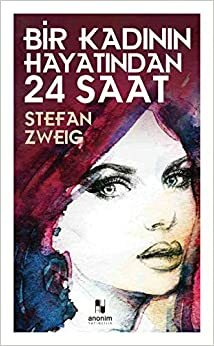 Bir Kadının Hayatından 24 Saat by Stefan Zweig