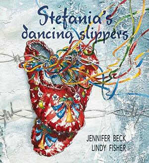 Stefania's Dancing Slippers by Jennifer Beck