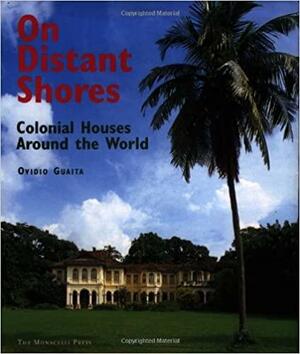 On Distant Shores: Colonial Houses Around the World by Ovidio Guaita