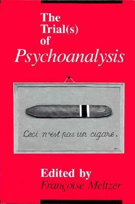 The Trial(s) of Psychoanalysis by Françoise Meltzer