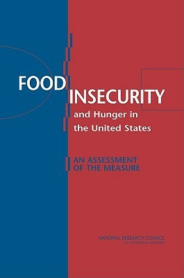 Food Insecurity and Hunger in the United States: An Assessment of the Measure by Committee on National Statistics, Division of Behavioral and Social Scienc, National Research Council